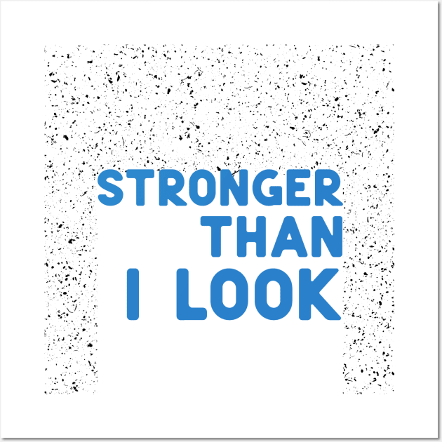 Stronger than I look blue Wall Art by ninoladesign